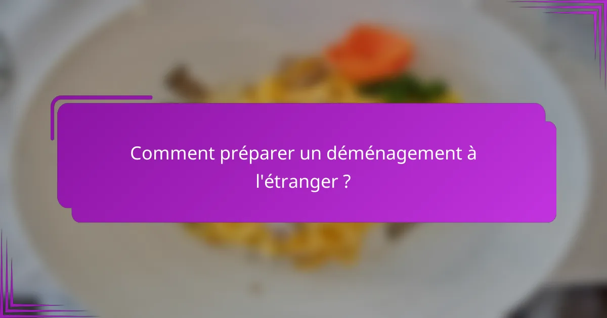 Comment préparer un déménagement à l'étranger ?