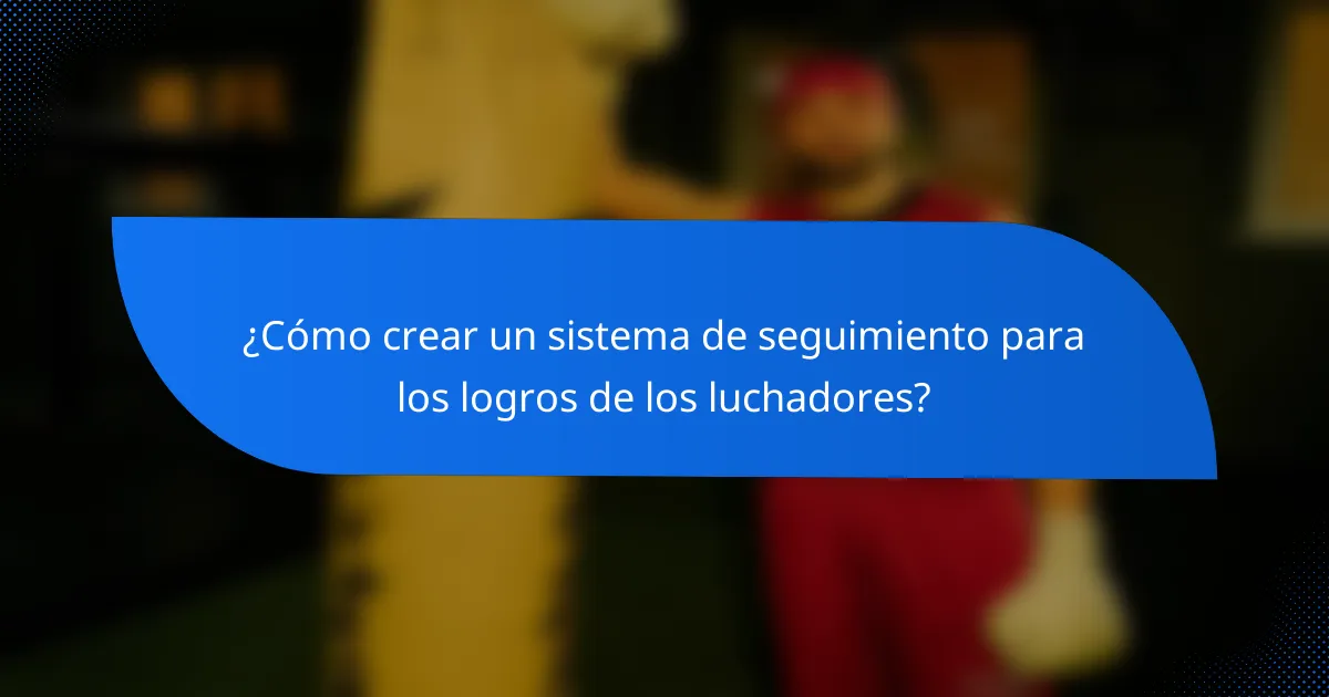 ¿Cómo crear un sistema de seguimiento para los logros de los luchadores?
