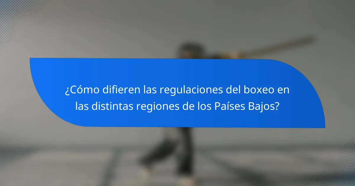 ¿Cómo difieren las regulaciones del boxeo en las distintas regiones de los Países Bajos?