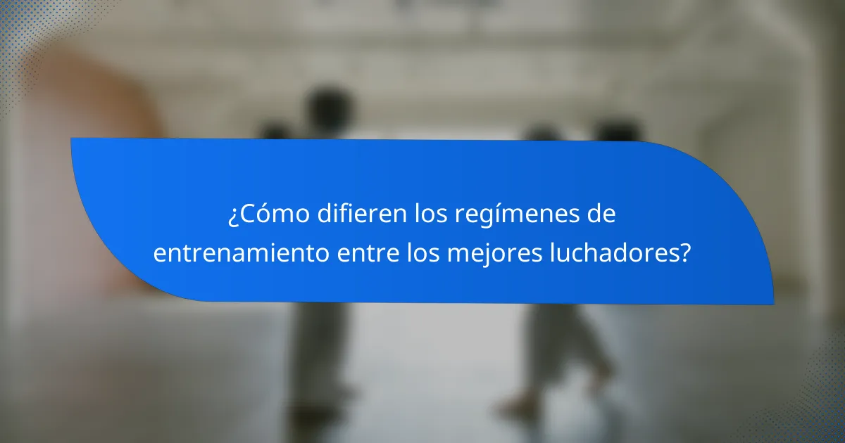 ¿Cómo difieren los regímenes de entrenamiento entre los mejores luchadores?