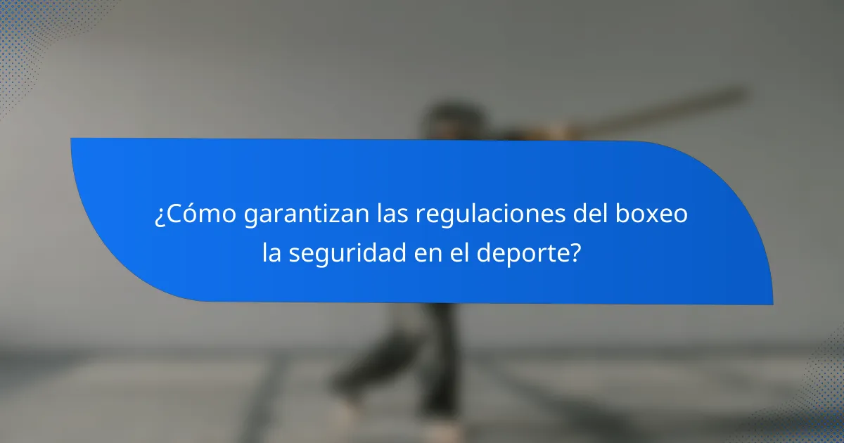¿Cómo garantizan las regulaciones del boxeo la seguridad en el deporte?