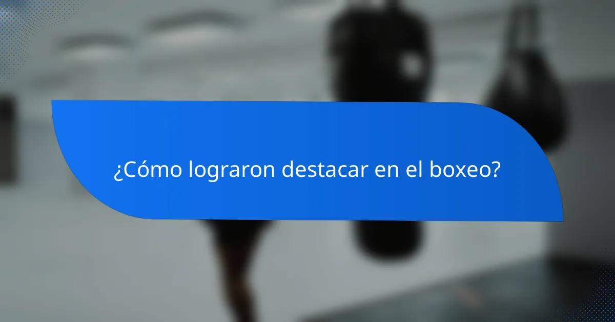 ¿Cómo lograron destacar en el boxeo?