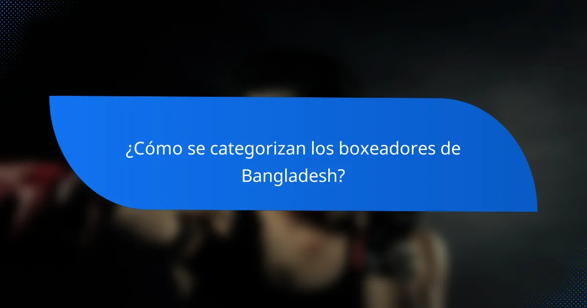¿Cómo se categorizan los boxeadores de Bangladesh?