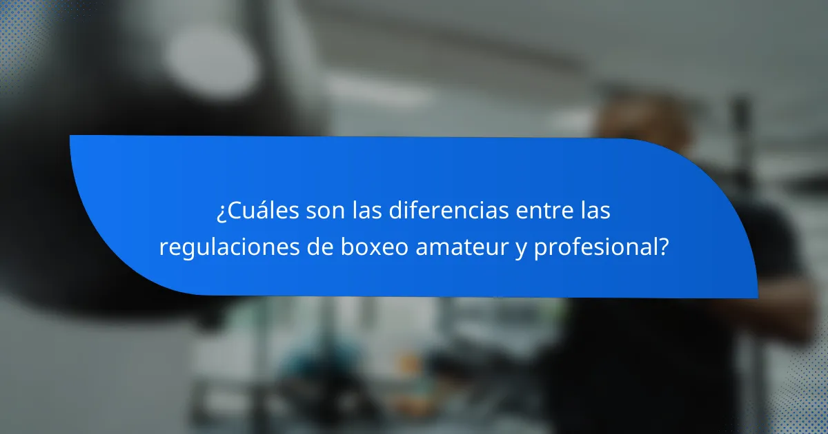 ¿Cuáles son las diferencias entre las regulaciones de boxeo amateur y profesional?