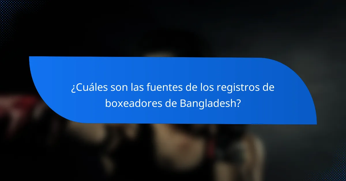 ¿Cuáles son las fuentes de los registros de boxeadores de Bangladesh?