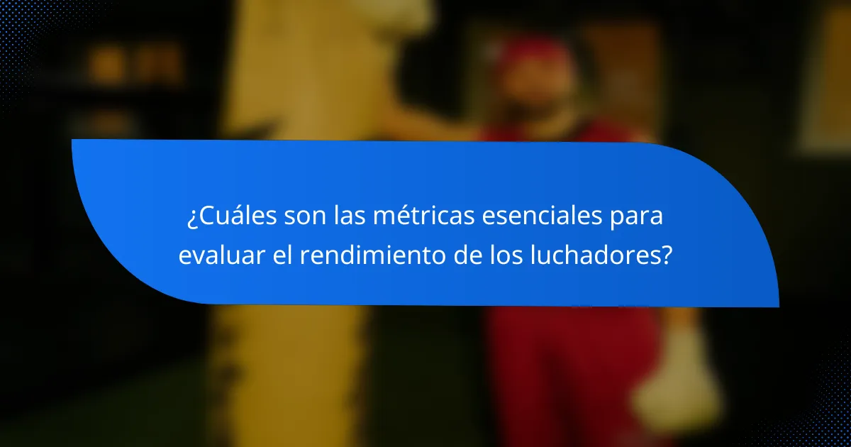 ¿Cuáles son las métricas esenciales para evaluar el rendimiento de los luchadores?