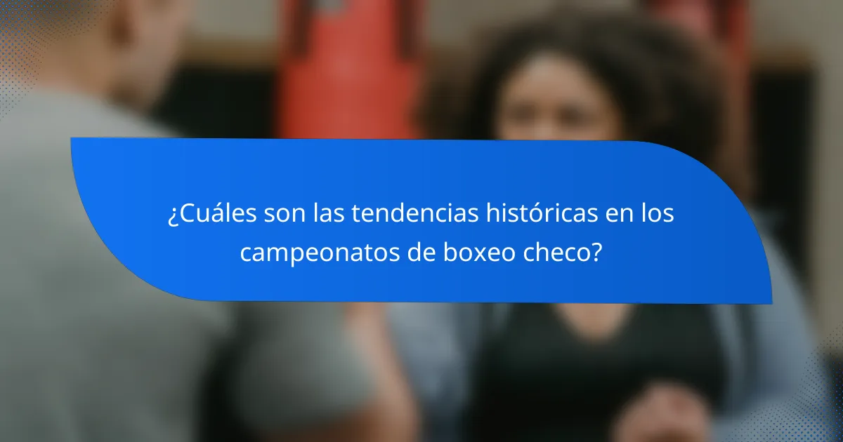 ¿Cuáles son las tendencias históricas en los campeonatos de boxeo checo?