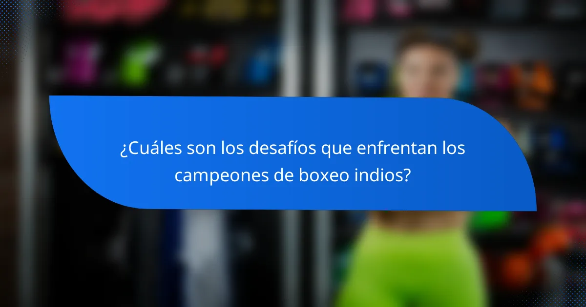 ¿Cuáles son los desafíos que enfrentan los campeones de boxeo indios?