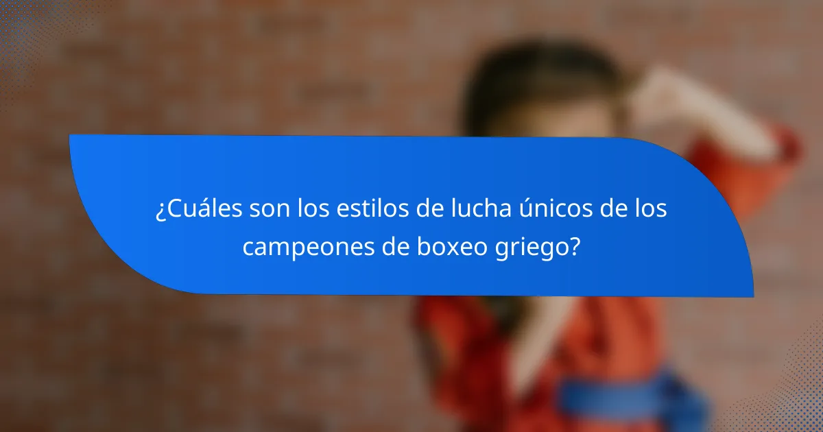 ¿Cuáles son los estilos de lucha únicos de los campeones de boxeo griego?