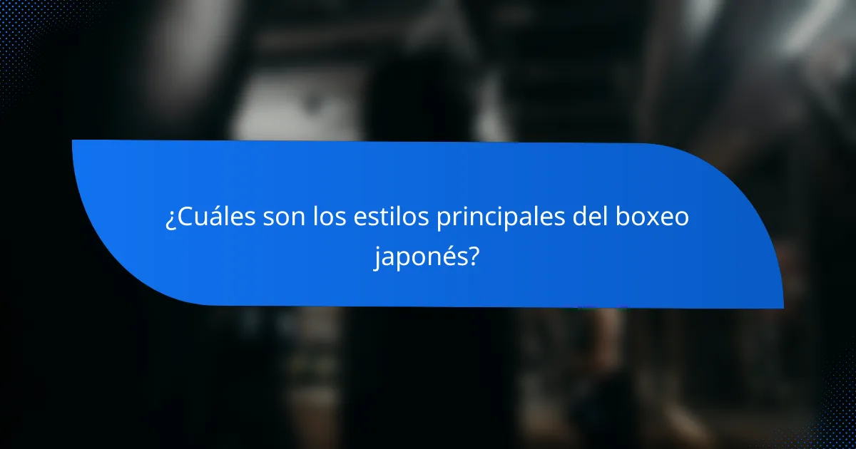 ¿Cuáles son los estilos principales del boxeo japonés?