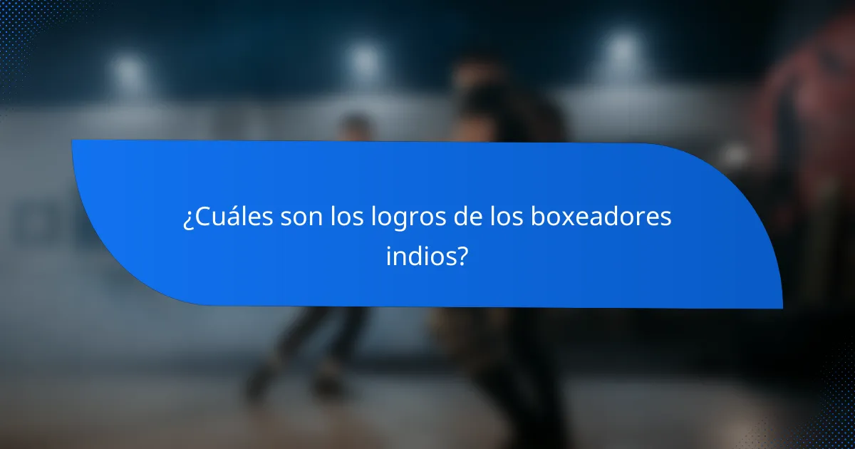 ¿Cuáles son los logros de los boxeadores indios?