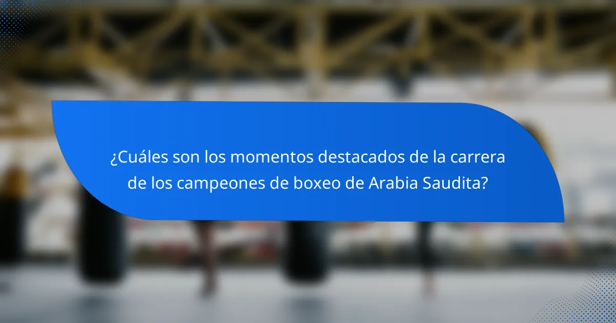 ¿Cuáles son los momentos destacados de la carrera de los campeones de boxeo de Arabia Saudita?
