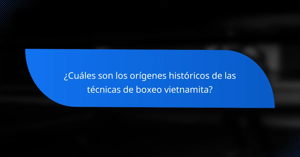 ¿Cuáles son los orígenes históricos de las técnicas de boxeo vietnamita?