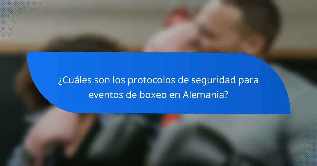 ¿Cuáles son los protocolos de seguridad para eventos de boxeo en Alemania?