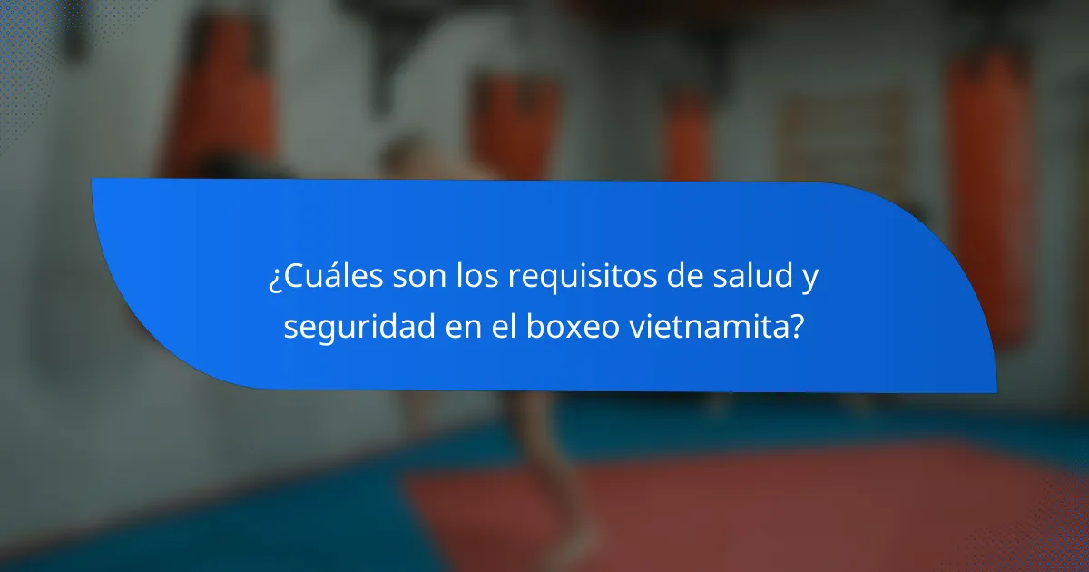 ¿Cuáles son los requisitos de salud y seguridad en el boxeo vietnamita?