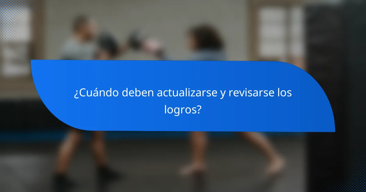 ¿Cuándo deben actualizarse y revisarse los logros?