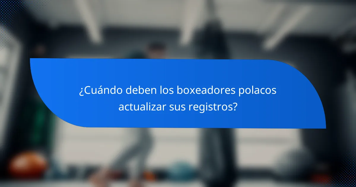 ¿Cuándo deben los boxeadores polacos actualizar sus registros?
