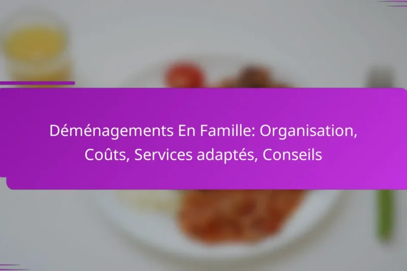 Déménagements En Famille: Organisation, Coûts, Services adaptés, Conseils