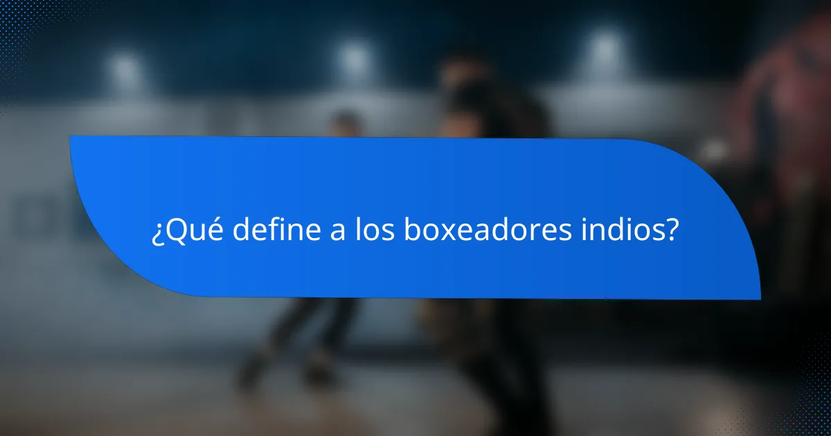 ¿Qué define a los boxeadores indios?