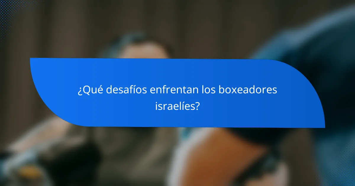 ¿Qué desafíos enfrentan los boxeadores israelíes?