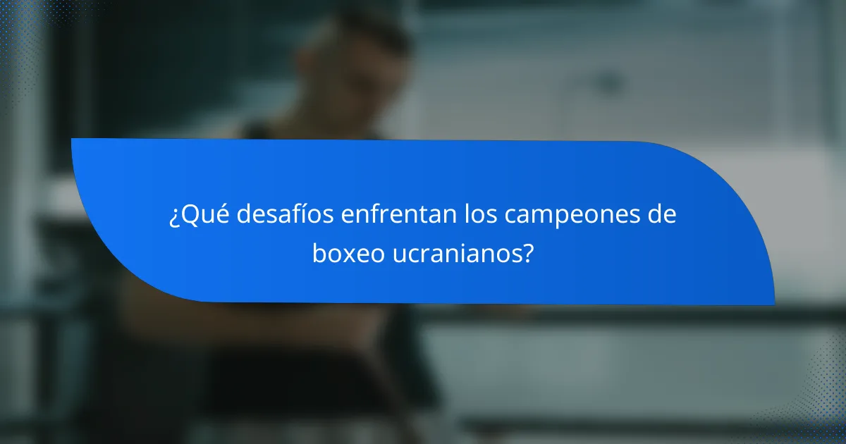 ¿Qué desafíos enfrentan los campeones de boxeo ucranianos?