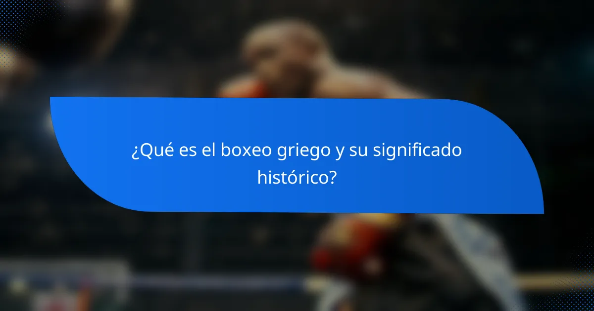 ¿Qué es el boxeo griego y su significado histórico?