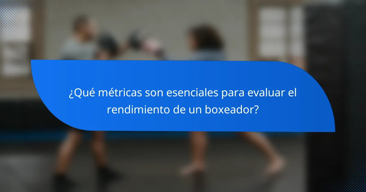 ¿Qué métricas son esenciales para evaluar el rendimiento de un boxeador?