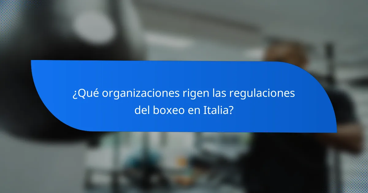 ¿Qué organizaciones rigen las regulaciones del boxeo en Italia?