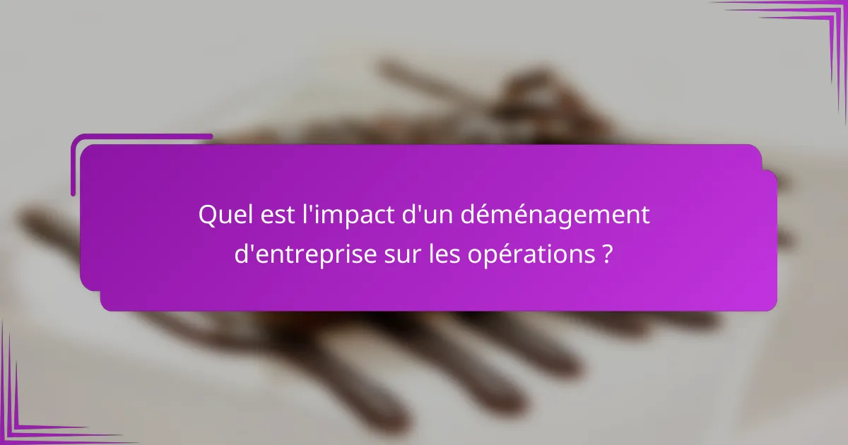 Quel est l'impact d'un déménagement d'entreprise sur les opérations ?