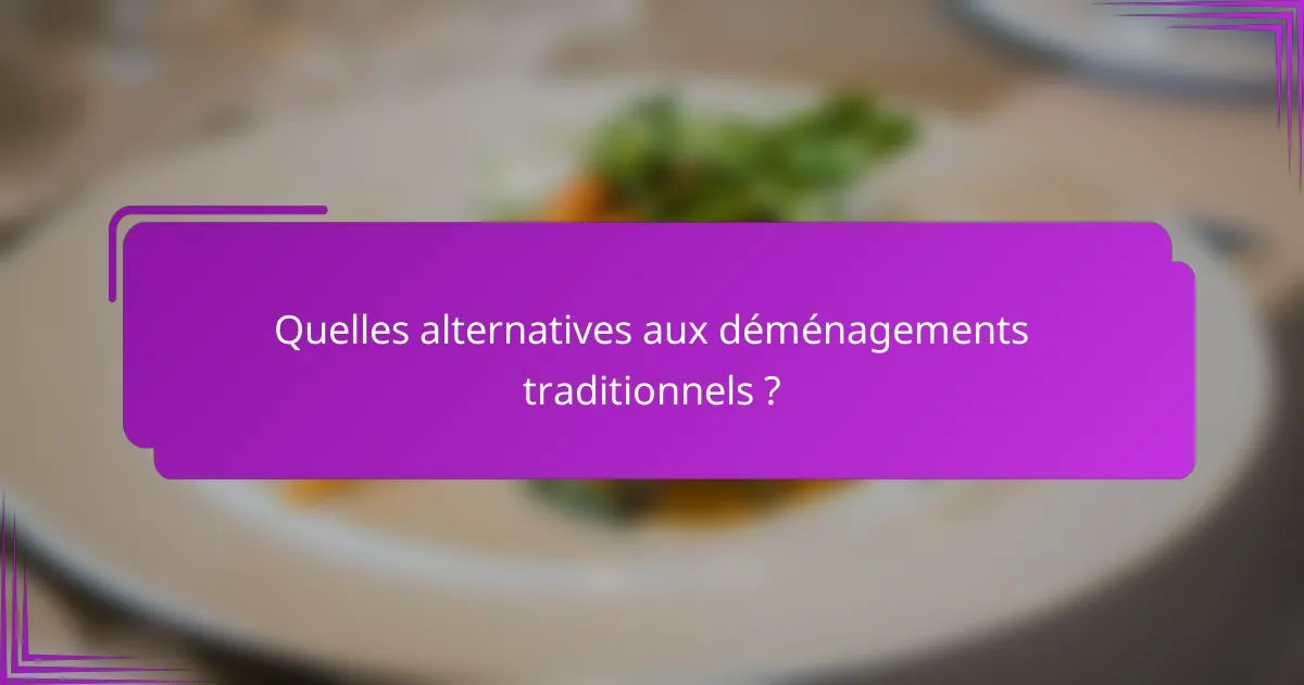 Quelles alternatives aux déménagements traditionnels ?
