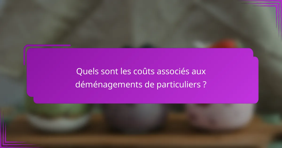 Quels sont les coûts associés aux déménagements de particuliers ?