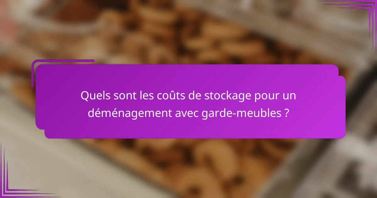 Quels sont les coûts de stockage pour un déménagement avec garde-meubles ?