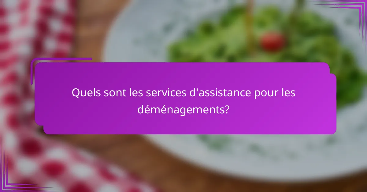 Quels sont les services d'assistance pour les déménagements?