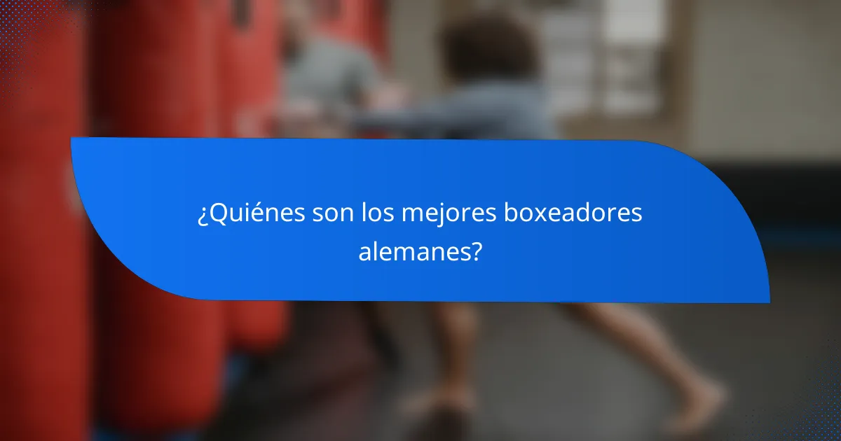 ¿Quiénes son los mejores boxeadores alemanes?