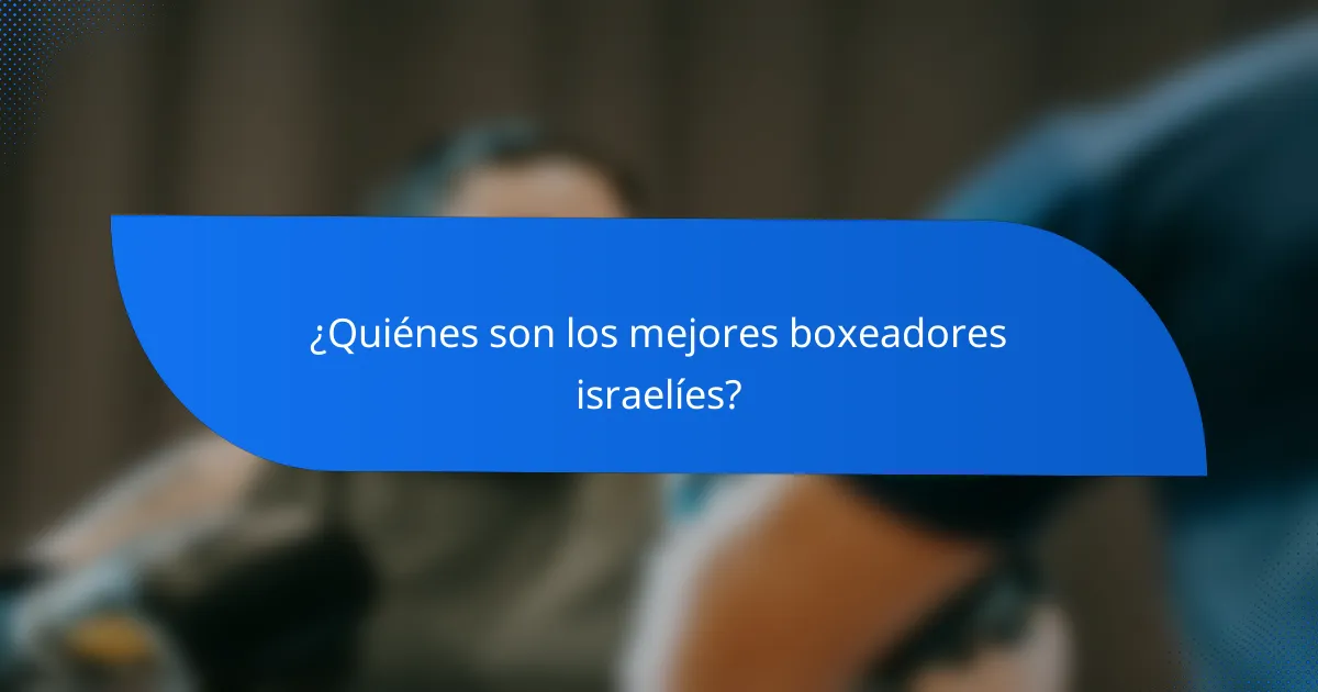 ¿Quiénes son los mejores boxeadores israelíes?